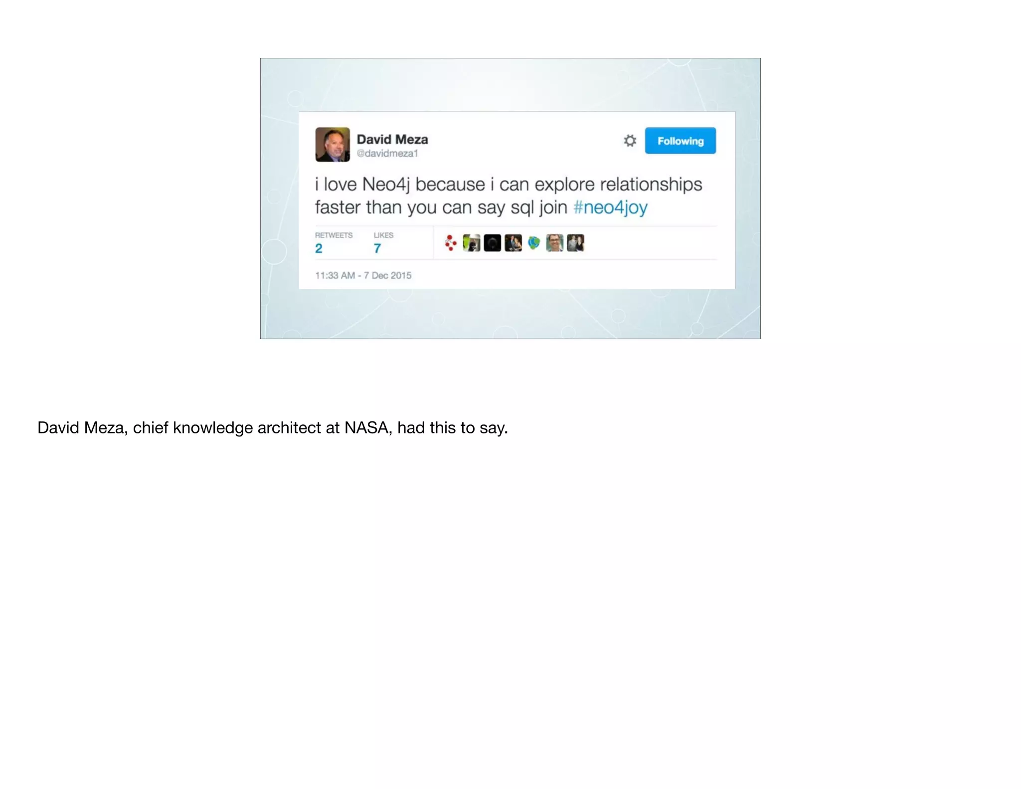 David Meza, chief knowledge architect at NASA, had this to say.
 