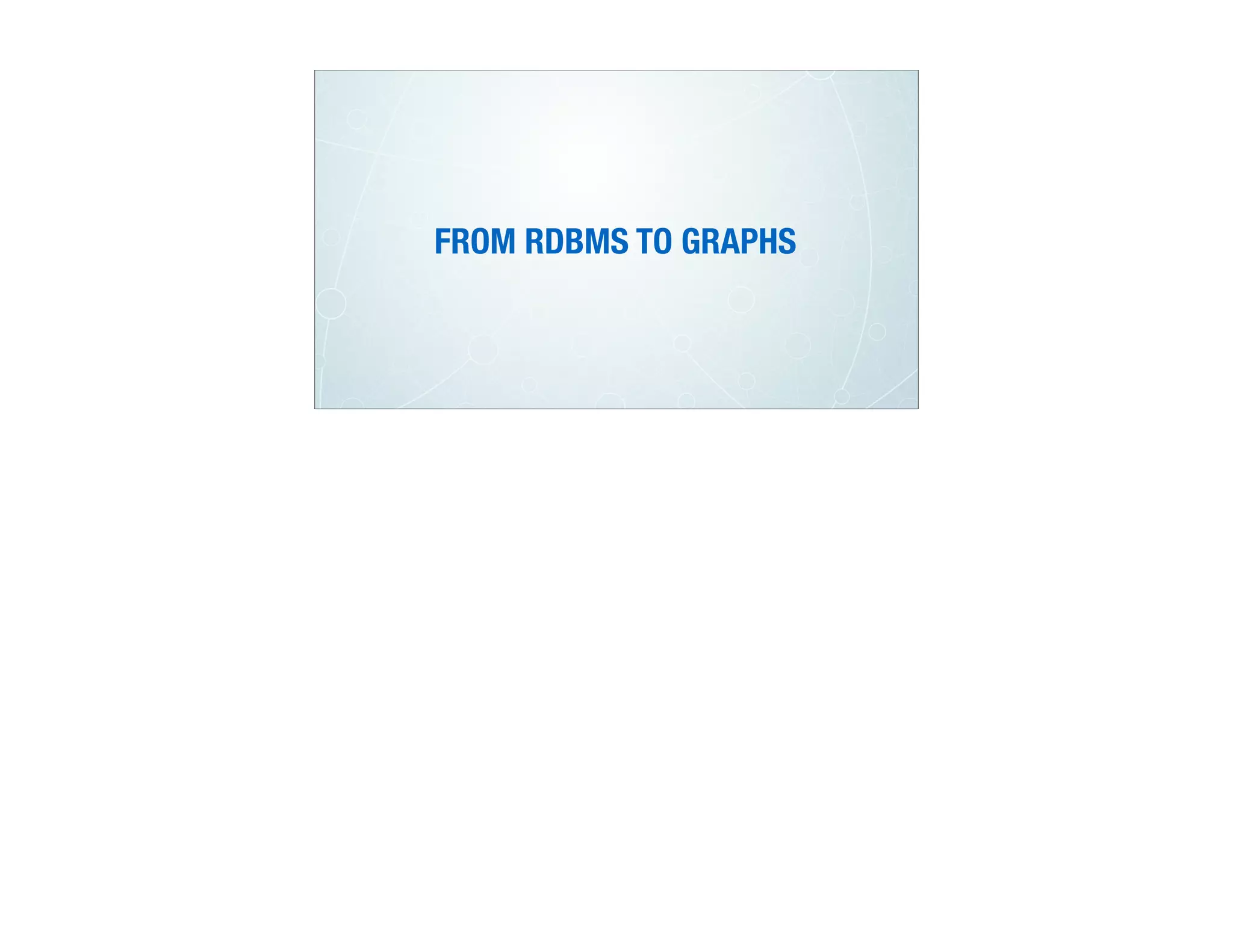 FROM RDBMS TO GRAPHS
 