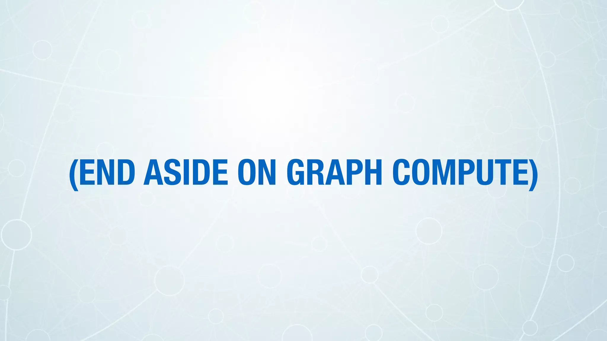 (END ASIDE ON GRAPH COMPUTE)
 