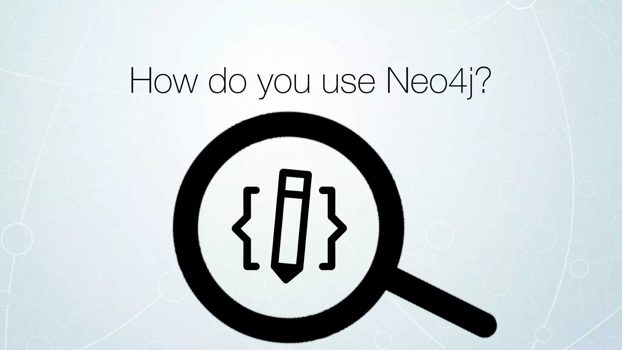 How do you use Neo4j?
 