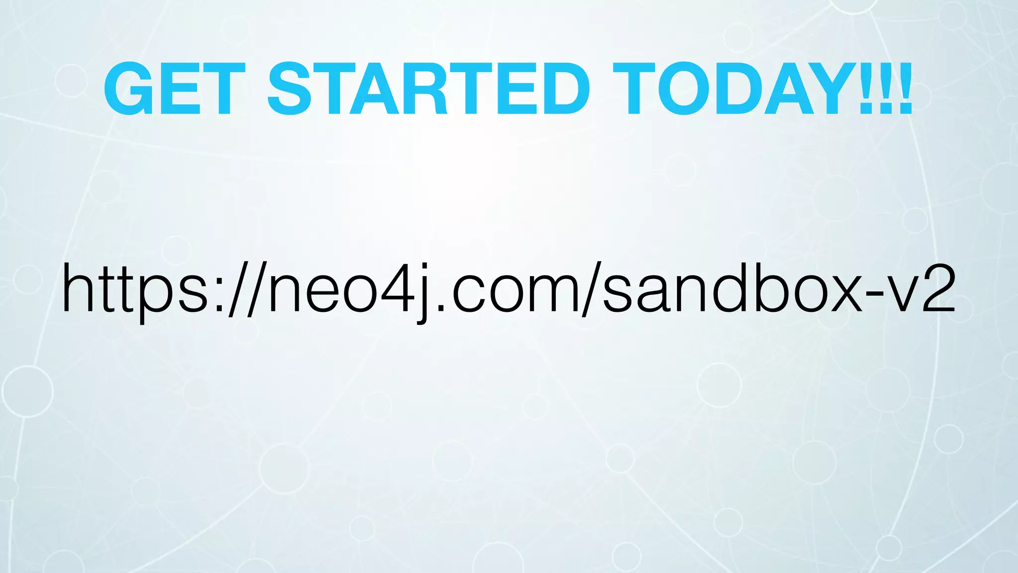 GET STARTED TODAY!!!
https://neo4j.com/sandbox-v2
 