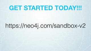 GET STARTED TODAY!!!
https://neo4j.com/sandbox-v2
 