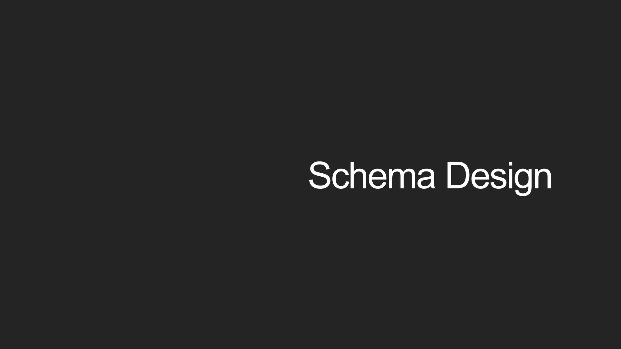 Schema Design
 