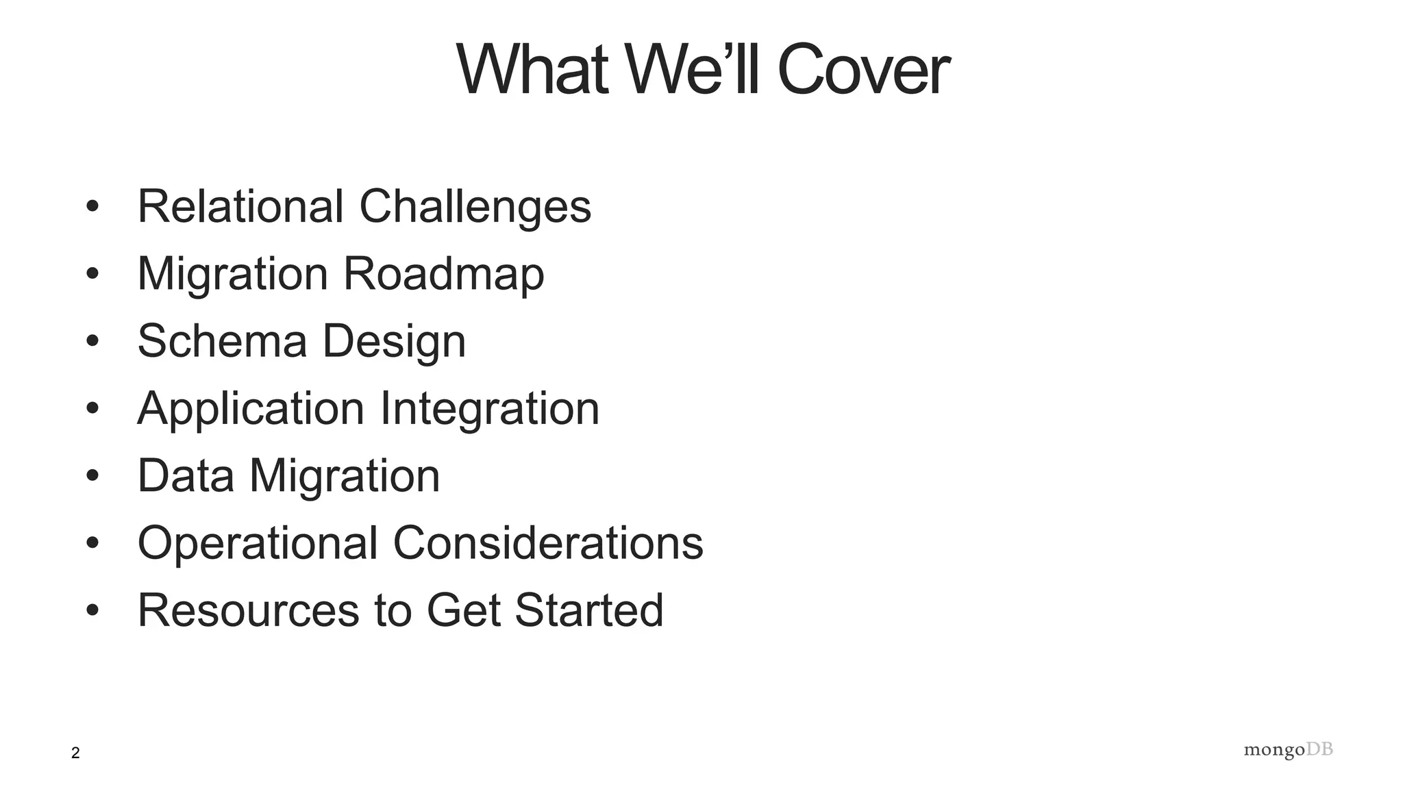 2
• Relational Challenges
• Migration Roadmap
• Schema Design
• Application Integration
• Data Migration
• Operational Considerations
• Resources to Get Started
What We’ll Cover
 