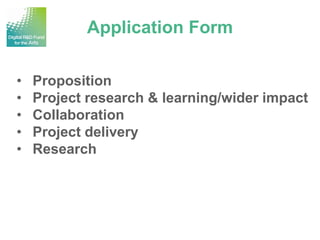 Application Form

•   Proposition
•   Project research & learning/wider impact
•   Collaboration
•   Project delivery
•   Research
 