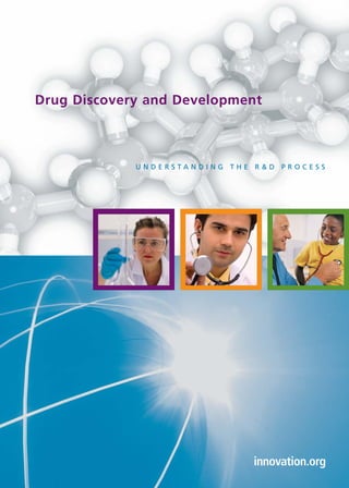 Drug Discovery and Development



             UNDERSTANDING THE R&D PROCESS
 