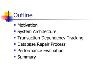 Outline Motivation System Architecture Transaction Dependency Tracking Database Repair Process Performance Evaluation Summary 
