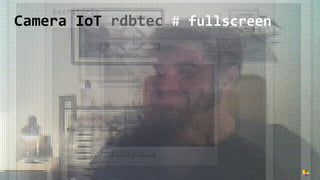 Camera IoT rdbtec # fullscreen
6
 