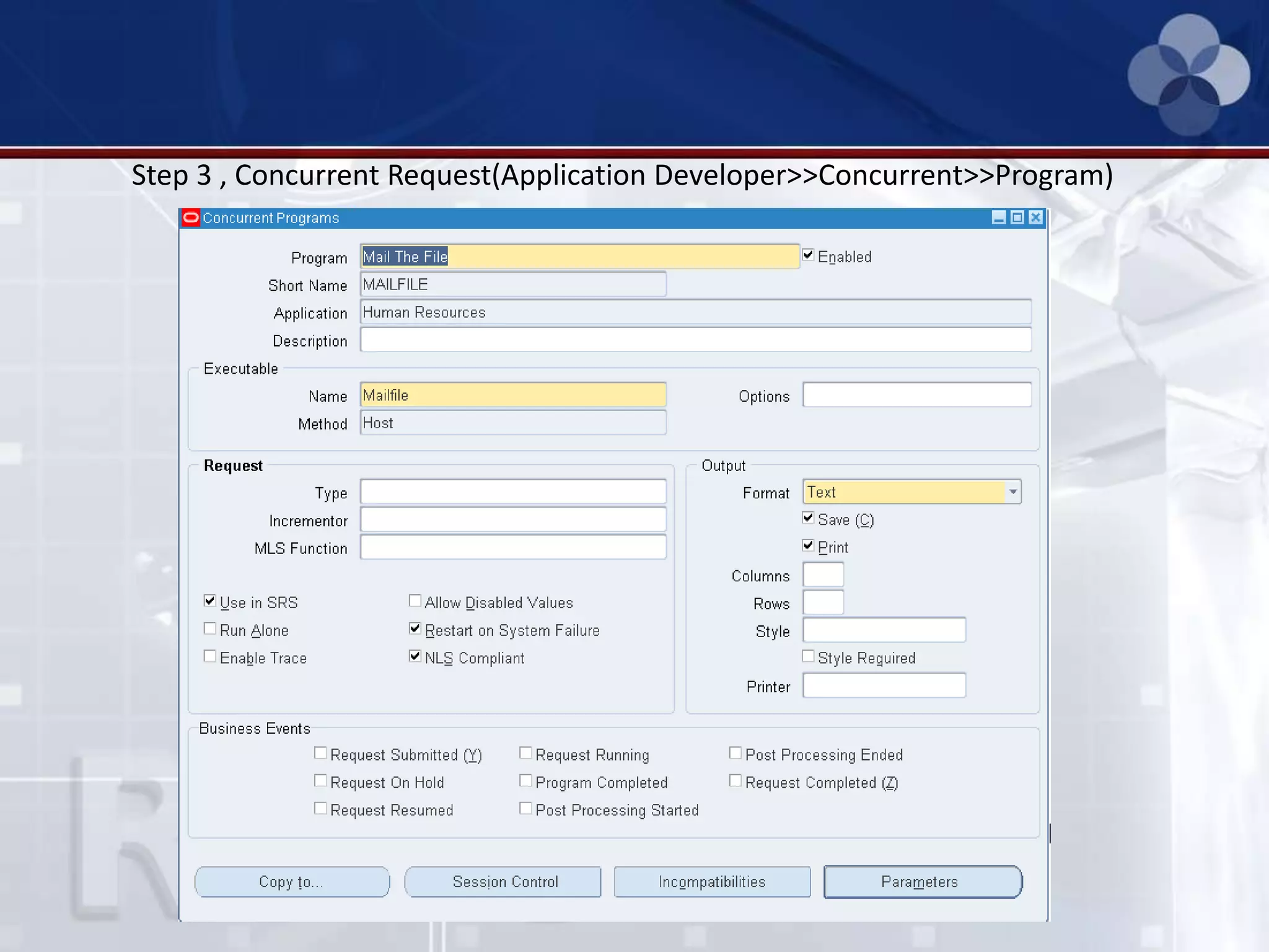 Step 3 , Concurrent Request(Application Developer>>Concurrent>>Program)
 