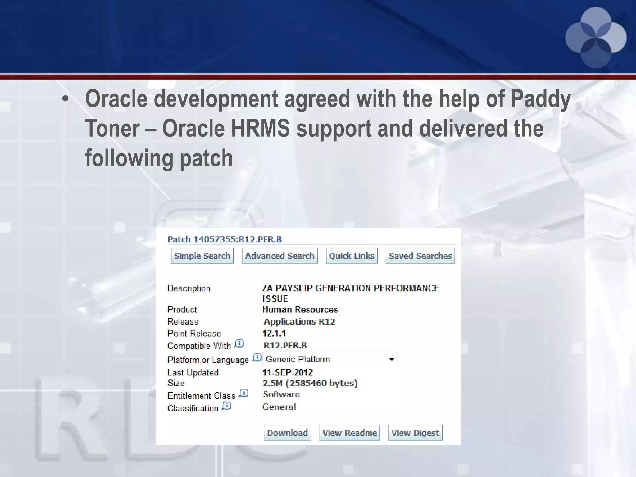 • Oracle development agreed with the help of Paddy
Toner – Oracle HRMS support and delivered the
following patch
 