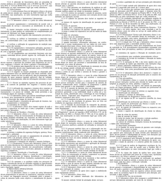 34

ISSN 1677-7042

5.2.4 A admissão de funcionários deve ser precedida de
exames médicos em conformidade com o PCMSO da NR-7 da Portaria MTE nº 3214 de 08/06/1978 e Lei nº 6514 de 22/12/1977, suas
atualizações ou outro instrumento legal que venha substituí-la.
5.3 Infra-Estrutura
5.3.1 A infra-estrutura física do laboratório clínico e do posto
de coleta devem atender aos requisitos da RDC/ANVISA nº. 50 de
21/02/2002, suas atualizações, ou outro instrumento legal que venha
substituí-la.
5.4 Equipamentos e Instrumentos Laboratoriais
5.4.1 O laboratório clínico e o posto de coleta laboratorial
devem:
a) possuir equipamentos e instrumentos de acordo com a
complexidade do serviço e necessários ao atendimento de sua demanda;
b) manter instruções escritas referentes a equipamento ou
instrumento, as quais podem ser substituídas ou complementadas por
manuais do fabricante em língua portuguesa;
c) realizar e manter registros das manutenções preventivas e
corretivas;
d) verificar ou calibrar os instrumentos a intervalos regulares, em conformidade com o uso, mantendo os registros dos mesmos;
e) verificar a calibração de equipamentos de medição mantendo registro das mesmas.
5.4.2 Os equipamentos e instrumentos utilizados, nacionais e
importados, devem estar regularizados junto a ANVISA/MS, de acordo com a legislação vigente.
5.4.3 Os equipamentos que necessitam funcionar com temperatura controlada devem possuir registro da verificação da mesma.
5.5 Produtos para diagnóstico de uso in vitro
5.5.1 O laboratório clínico e o posto de coleta laboratorial
devem registrar a aquisição dos produtos para diagnóstico de uso in
vitro, reagentes e insumos, de forma a garantir a rastreabilidade.
5.5.2 Os produtos para diagnóstico de uso in vitro, reagentes
e insumos adquiridos devem estar regularizados junto a ANVISA/MS
de acordo com a legislação vigente.
5.5.3 O reagente ou insumo preparado ou aliquotado pelo
próprio laboratório deve ser identificado com rótulo contendo: nome,
concentração, número do lote (se aplicável), data de preparação, identificação de quem preparou (quando aplicável), data de validade,
condições de armazenamento, além de informações referentes a riscos
potenciais.
5.5.3.1 Devem ser mantidos registros dos processos de preparo e do controle da qualidade dos reagentes e insumos preparados.
5.5.4 A utilização dos reagentes e insumos deve respeitar as
recomendações de uso do fabricante, condições de preservação, armazenamento e os prazos de validade, não sendo permitida a sua
revalidação depois de expirada a validade.
5.5.5 O laboratório clínico que utilizar metodologias próprias
- In House, deve documentá-las incluindo, no mínimo:
a) descrição das etapas do processo;
b) especificação e sistemática de aprovação de insumos, reagentes e equipamentos e instrumentos.
c) sistemática de validação.
5.5.5.1 O laboratório clínico deve manter registro de todo o
processo e especificar no laudo que o teste é preparado e validado
pelo próprio laboratório.
5.6 Descarte de Resíduos e Rejeitos
5.6.1 O laboratório clínico e o posto de coleta laboratorial
devem implantar o Plano de Gerenciamento de Resíduos de Serviços
de Saúde (PGRSS) atendendo aos requisitos da RDC/ANVISA n°
306 de 07/12/2004, suas atualizações, ou outro instrumento legal que
venha substituí-la.
5.7 Biossegurança
5.7.1 O laboratório clínico e o posto de coleta laboratorial
devem manter atualizados e disponibilizar, a todos os funcionários,
instruções escritas de biossegurança, contemplando no mínimo os
seguintes itens:
a) normas e condutas de segurança biológica, química, física,
ocupacional e ambiental;
b) instruções de uso para os equipamentos de proteção individual (EPI) e de proteção coletiva (EPC);
c) procedimentos em caso de acidentes;
d) manuseio e transporte de material e amostra biológica.
5.7.2 O Responsável Técnico pelo laboratório clínico e pelo
posto de coleta laboratorial deve documentar o nível de biossegurança
dos ambientes e/ou áreas, baseado nos procedimentos realizados,
equipamentos e microorganismos envolvidos, adotando as medidas de
segurança compatíveis.
5.8 Limpeza, Desinfecção e Esterilização
5.8.1 O laboratório clínico e o posto de coleta laboratorial
devem possuir instruções de limpeza, desinfecção e esterilização,
quando aplicável, das superfícies, instalações, equipamentos, artigos e
materiais.
5.8.2 Os saneantes e os produtos usados nos processos de
limpeza e desinfecção devem ser utilizados segundo as especificações
do fabricante e estarem regularizados junto a ANVISA/MS, de acordo
com a legislação vigente.
6 PROCESSOS OPERACIONAIS
6.1 Fase pré-analítica
6.1.1 O laboratório clínico e o posto de coleta laboratorial
devem disponibilizar ao paciente ou responsável, instruções escritas e
ou verbais, em linguagem acessível, orientando sobre o preparo e
coleta de amostras tendo como objetivo o entendimento do paciente.

1
6.1.2 O laboratório clínico e o posto de coleta laboratorial
devem solicitar ao paciente documento que comprove a sua identificação para o cadastro.
6.1.2.1 Para pacientes em atendimento de urgência ou submetidos a regime de internação, a comprovação dos dados de identificação também poderá ser obtida no prontuário médico.
6.1.3 Os critérios de aceitação e rejeição de amostras, assim
como a realização de exames em amostras com restrições devem estar
definidos em instruções escritas.
6.1.4 O cadastro do paciente deve incluir as seguintes informações:
a) número de registro de identificação do paciente gerado
pelo laboratório;
b) nome do paciente;
c) idade, sexo e procedência do paciente;
d) telefone e/ou endereço do paciente, quando aplicável;
e) nome e contato do responsável em caso de menor de idade
ou incapacitado;
f) nome do solicitante;
g) data e hora do atendimento;
h) horário da coleta, quando aplicável;
i) exames solicitados e tipo de amostra;
j) quando necessário: informações adicionais, em conformidade com o exame (medicamento em uso, dados do ciclo menstrual, indicação/observação clínica, dentre outros de relevância);
k) data prevista para a entrega do laudo;
l) indicação de urgência, quando aplicável.
6.1.5 O laboratório clínico e o posto de coleta laboratorial
devem fornecer ao paciente ambulatorial ou ao seu responsável, um
comprovante de atendimento com: número de registro, nome do paciente, data do atendimento, data prevista de entrega do laudo, relação
de exames solicitados e dados para contato com o laboratório.
6.1.6. O laboratório clínico e o posto de coleta laboratorial
devem dispor de meios que permitam a rastreabilidade da hora do
recebimento e/ou coleta da amostra.
6.1.7 A amostra deve ser identificada no momento da coleta
ou da sua entrega quando coletada pelo paciente.
6.1.7.1 Deve ser identificado o nome do funcionário que
efetuou a coleta ou que recebeu a amostra de forma a garantir a
rastreabilidade.
6.1.8 O laboratório clínico e o posto de coleta laboratorial
devem dispor de instruções escritas que orientem o recebimento,
coleta e identificação de amostra.
6.1.9 O laboratório clínico e o posto de coleta laboratorial
devem possuir instruções escritas para o transporte da amostra de
paciente, estabelecendo prazo, condições de temperatura e padrão
técnico para garantir a sua integridade e estabilidade.
6.1.10 A amostra de paciente deve ser transportada e preservada em recipiente isotérmico, quando requerido, higienizável, impermeável, garantindo a sua estabilidade desde a coleta até a realização do exame, identificado com a simbologia de risco biológico,
com os dizeres “Espécimes para Diagnóstico” e com nome do laboratório responsável pelo envio.
6.1.11 O transporte da amostra de paciente, em áreas comuns
a outros serviços ou de circulação de pessoas, deve ser feito em
condições de segurança conforme item 5.7.
6.1.12 Quando da terceirização do transporte da amostra,
deve existir contrato formal obedecendo aos critérios estabelecidos
neste Regulamento.
6.1.13 Quando da importação ou exportação de “Espécimes
para Diagnóstico”, devem ser seguidas a RDC/ANVISA nº 01, de 06
de dezembro de 2002 e a Portaria MS nº 1985, de 25 de outubro de
2001, suas atualizações ou outro instrumento legal que venha substituí-las.
6.2. Fase Analítica
6.2.1 O laboratório clínico e o posto de coleta laboratorial
devem dispor de instruções escritas, disponíveis e atualizadas para
todos os processos analíticos, podendo ser utilizadas as instruções do
fabricante.
6.2.2 O processo analítico deve ser o referenciado nas instruções de uso do fabricante, em referências bibliográficas ou em
pesquisa cientificamente válida conduzida pelo laboratório.
6.2.3 O laboratório clínico e o posto de coleta laboratorial
devem disponibilizar por escrito, uma relação que identifique os exames realizados no local, em outras unidades do próprio laboratório e
os que são terceirizados.
6.2.4 O laboratório clínico e o posto de coleta laboratorial
devem definir mecanismos que possibilitem a agilização da liberação
dos resultados em situações de urgência.
6.2.5 O laboratório clínico e o posto de coleta laboratorial
devem definir limites de risco, valores críticos ou de alerta, para os
analitos com resultado que necessita tomada imediata de decisão.
6.2.5.1 O laboratório e o posto de coleta laboratorial devem
definir o fluxo de comunicação ao médico, responsável ou paciente
quando houver necessidade de decisão imediata.
6.2.6 O laboratório clínico deve monitorar a fase analítica
por meio de controle interno e externo da qualidade.
6.2.7 O laboratório clínico e o posto de coleta laboratorial
devem definir o grau de pureza da água reagente utilizada nas suas
análises, a forma de obtenção, o controle da qualidade.
6.2.8 O laboratório clínico pode contar com laboratórios de
apoio para realização de exames.
6.2.8.1 O laboratório de apoio deve seguir o estabelecido
neste regulamento técnico.
6.2.9 O laboratório clínico deve:
a) manter um cadastro atualizado dos laboratórios de
apoio;
b) possuir contrato formal de prestação destes serviços;

Nº 198, sexta-feira, 14 de outubro de 2005
c) avaliar a qualidade dos serviços prestados pelo laboratório
de apoio.
6.2.10 O laudo emitido pelo laboratório de apoio deve estar
disponível e arquivado pelo prazo de 5 (cinco) anos.
6.2.11 Os serviços que realizam testes laboratoriais para detecção de anticorpos anti-HIV devem seguir, o disposto neste Regulamento Técnico, além do disposto na Portaria MS nº. 59 de 28 de
janeiro de 2003 e na Portaria SVS nº. 34 de 28 de julho de 2005, suas
atualizações ou outro instrumento legal que venha substituí-la.
6.2.12 Os resultados laboratoriais que indiquem suspeita de
doença de notificação compulsória devem ser notificados conforme o
estabelecido no Decreto no 49.974-A, de 21 de janeiro de 1961, e na
Portaria no 2325, de 08 de dezembro de 2003, suas atualizações, ou
outro instrumento legal que venha a substituí-la.
6.2.13 A execução dos Testes Laboratoriais Remotos - TLR
(Point-of-care) e de testes rápidos, deve estar vinculada a um laboratório clínico, posto de coleta ou serviço de saúde pública ambulatorial ou hospitalar.
6.2.14 O Responsável Técnico pelo laboratório clínico é responsável por todos os TLR realizados dentro da instituição, ou em
qualquer local, incluindo, entre outros, atendimentos em hospital-dia,
domicílios e coleta laboratorial em unidade móvel.
6.2.15 A relação dos TLR que o laboratório clínico executa
deve estar disponível para a autoridade sanitária local.
6.2.15.1 O laboratório clínico deve disponibilizar nos locais
de realização de TLR procedimentos documentados orientando com
relação às suas fases pré-analítica, analítica e pós-analítica, incluindo:
a) sistemática de registro e liberação de resultados provisórios;
b) procedimento para resultados potencialmente críticos;
c) sistemática de revisão de resultados e liberação de laudos
por profissional habilitado.
6.2.15.2 A realização de TRL e dos testes rápidos está condicionada a emissão de laudos que determine suas limitações diagnósticas e demais indicações estabelecidos no item 6.3.
6.2.15.3 O laboratório clínico deve manter registros dos controles da qualidade, bem como procedimentos para a realização dos
mesmos.
6.2.15.4 O laboratório clínico deve promover e manter registros de seu processo de educação permanente para os usuários dos
equipamentos de TLR.
6.3 Fase pós-analítica
6.3.1 O laboratório clínico e o posto de coleta laboratorial
devem possuir instruções escritas para emissão de laudos, que contemplem as situações de rotina, plantões e urgências.
6.3.2 O laudo deve ser legível, sem rasuras de transcrição,
escrito em língua portuguesa, datado e assinado por profissional de
nível superior legalmente habilitado.
6.3.3 O laudo deve conter no mínimo os seguintes itens:
a) identificação do laboratório;
b) endereço e telefone do laboratório;
c) identificação do Responsável Técnico (RT);
d) nº. de registro do RT no respectivo conselho de classe
profissional;
e) identificação do profissional que liberou o exame;
f) nº. registro do profissional que liberou o exame no respectivo conselho de classe do profissional
g) nº. de registro do Laboratório Clínico no respectivo conselho de classe profissional;
h) nome e registro de identificação do cliente no laboratório;
i) data da coleta da amostra;
j) data de emissão do laudo;
k) nome do exame, tipo de amostra e método analítico;
l) resultado do exame e unidade de medição;
m) valores de referência, limitações técnicas da metodologia
e dados para interpretação;
n) observações pertinentes.
6.3.4 Quando for aceita amostra de paciente com restrição,
esta condição deve constar no laudo.
6.3.5 O laboratório clínico e o posto de coleta laboratorial
que optarem pela transcrição do laudo emitido pelo laboratório de
apoio, devem garantir a fidedignidade do mesmo, sem alterações que
possam comprometer a interpretação clínica.
6.3.6 O responsável pela liberação do laudo pode adicionar
comentários de interpretação ao texto do laboratório de apoio, considerando o estado do paciente e o contexto global dos exames do
mesmo.
6.3.7 O laudo de análise do diagnóstico sorológico de Anticorpos Anti-HIV deve estar de acordo com a Portaria MS nº
59/2003, suas atualizações ou outro instrumento legal que venha a
substituí-la.
6.3.8 As cópias dos laudos de análise bem como dados
brutos devem ser arquivados pelo prazo de 5 (cinco) anos, facilmente
recuperáveis e de forma a garantir a sua rastreabilidade.
6.3.8.1 Caso haja necessidade de retificação em qualquer
dado constante do laudo já emitido, a mesma dever ser feita em um
novo laudo onde fica clara a retificação realizada.
7 REGISTROS
7.1 O laboratório clínico e o posto de coleta laboratorial
devem garantir a recuperação e disponibilidade de seus registros críticos, de modo a permitir a rastreabilidade do laudo liberado.
7.2 As alterações feitas nos registros críticos devem conter
data, nome ou assinatura legível do responsável pela alteração, preservando o dado original.
8 GARANTIA DA QUALIDADE
8.1 O laboratório clínico deve assegurar a confiabilidade dos
serviços laboratoriais prestados, por meio de, no mínimo:

 