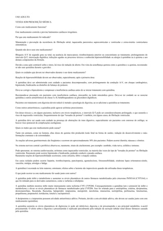USO ADULTO.
VENDA SOB PRESCRIÇÃO MÉDICA.
Como este medicamento funciona?
Este medicamento controla e previne batimentos cardíacos irregulares.
Por que este medicamento foi indicado?
Manutenção e prevenção da recorrência de fibrilação atrial, taquicardia paroxística supraventricular e ventricular e extra-sístoles ventriculares
sintomáticas.
Quando não devo usar este medicamento?
Bloqueio A-V de segundo grau ou total, na ausência de marca-passo; trombocitopenia anterior ou concomitante ao tratamento; prolongamento do
intervalo Q-T; intoxicação digitálica; infecções agudas ou processos tóxicos e conhecida hipersensibilidade ou alergia à quinidina ou à quinina e aos
demais componentes da fórmula.
Devido a uma ação contráctil sobre o útero, há risco de indução de aborto. Em vista da semelhança química entre a quinidina e a quinina, recomenda-
se não usar quinidina durante a gravidez.
Quais os cuidados que devem ser observados durante o uso deste medicamento?
Reações de hipersensibilidade devem ser observadas, especialmente, após a primeira dose.
A quinidina deve ser administrada com cuidado a pacientes descompensados, com prolongamento da condução A-V, em choque cardiogênico,
hipotensão, bradicardia ou distúrbio do balanço de potássio.
Deve-se corrigir a hipocalemia e compensar a insuficiência cardíaca antes de se iniciar tratamento com quinidina.
Recomenda-se precaução em pacientes com insuficiência cardíaca, miocardite ou lesão miocárdica grave. Deve-se ter cuidado ao se associar
quinidina a outros antiarrítmicos de classe I e II, betabloqueadores ou glicosídeos digitálicos.
Pacientes em tratamento com digoxina devem reduzir à metade a posologia de digoxina, ao se adicionar a quinidina ao tratamento.
Como outros antiarrítmicos, a quinidina pode agravar arritmias preexistentes.
Em doses tóxicas e, em alguns pacientes, inclusive em níveis terapêuticos, o intervalo Q-T pode ser consideravelmente prolongado, o que aumenta o
risco de taquicardia ventricular, frequentemente do tipo "torsades de pointes" e também, em alguns casos, de fibrilação ventricular.
A quinidina deve ser usada com cuidado na presença de obstruções do trato digestivo, especialmente em pacientes com estenose do esôfago, se
houver risco potencial de complicações esofagianas.
Quais os males que este medicamento pode causar?
Tanto em animais, como no homem, altas doses de quinina têm produzido lesão fetal na forma de surdez, redução do desenvolvimento e más-
formações cranianas e de extremidades.
As reações adversas gastrintestinais são freqüentes e ocorrem em aproximadamente 30% dos pacientes. Podem ocorrer diarréia, náuseas e vômitos.
No sistema nervoso central e periférico observa-se, raramente, sinais de cinchonismo, por exemplo: zumbido, visão turva, cefaléia e tonturas.
Pode apresentar, no sistema cardiovascular, arritmias como taquicardia ventricular, na maioria das vezes do tipo de "torsades de pointes" ou fibrilação
ventricular. Raramente pode ocorrer hipotensão e bradicardia, podendo conduzir a parada cardíaca.
Raramente reações de hipersensibilidade ocorreram, como urticária, febre e erupção cutânea.
Em casos isolados podem ocorrer hepatite, trombocitopenia, pancitopenia, agranulocitose, fotossensibilidade, síndrome lupus eritematoso-símile,
vasculite, mialgia, artralgia e fadiga.
A quinidina é excretada no leite materno, entretanto, efeitos sobre o lactente são improváveis quando são utilizadas doses terapêuticas.
O que pode ocorrer se este medicamento for usado junto com outros?
A quinidina pode inibir o metabolismo e aumentar os níveis plasmáticos de outros fármacos metabolizados pelo citocromo P4503A4 (CYP3A4), o
que foi relatado para os derivados cumarínicos, como a varfarina e nifedipino.
A quinidina também mostrou inibir muito intensamente outra isoforma CYP, CYP2D6. Consequentemente a quinidina tem o potencial de inibir o
metabolismo e elevar os níveis plasmáticos de fármacos metabolizados pela CYP2D6. Isso foi relatado para a amitriptilina, codeína, desipramina,
dextrometorfano, flecainida, fluoxetina, haloperidol, imipramina, metoprolol, mexiletina, mianserina, nortriptilina, perfenazina, fenotiazinas,
propafenona, propranolol, tioridazina, timolol e zuclopentixol.
A desipramina e a imipramina possuem atividade antiarrítmica aditiva. Portanto, devido a esta atividade aditiva, não devem ser usadas junto com este
medicamento (quinidina).
A quinidina aumenta os níveis plasmáticos de digitoxina (e pode até dobrá-los), digoxina e de procainamida e seu principal metabólito, n-acetil
procainamida. O efeito sobre a digoxina e procainamida é explicado parcialmente pela redução da secreção tubular renal desses fármacos causada
pela quinidina.
 