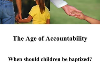 The Age of Accountability


When should children be baptized?
 