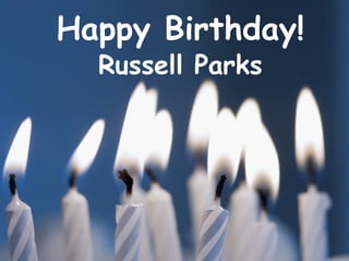 Happy Birthday!
  Russell Parks
 
