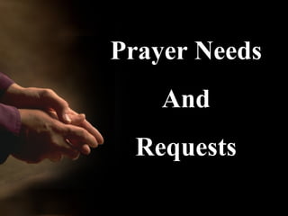 Prayer Needs
    And
 Requests
 