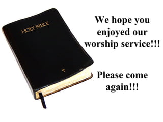 We hope you
  enjoyed our
worship service!!!


  Please come
    again!!!
 