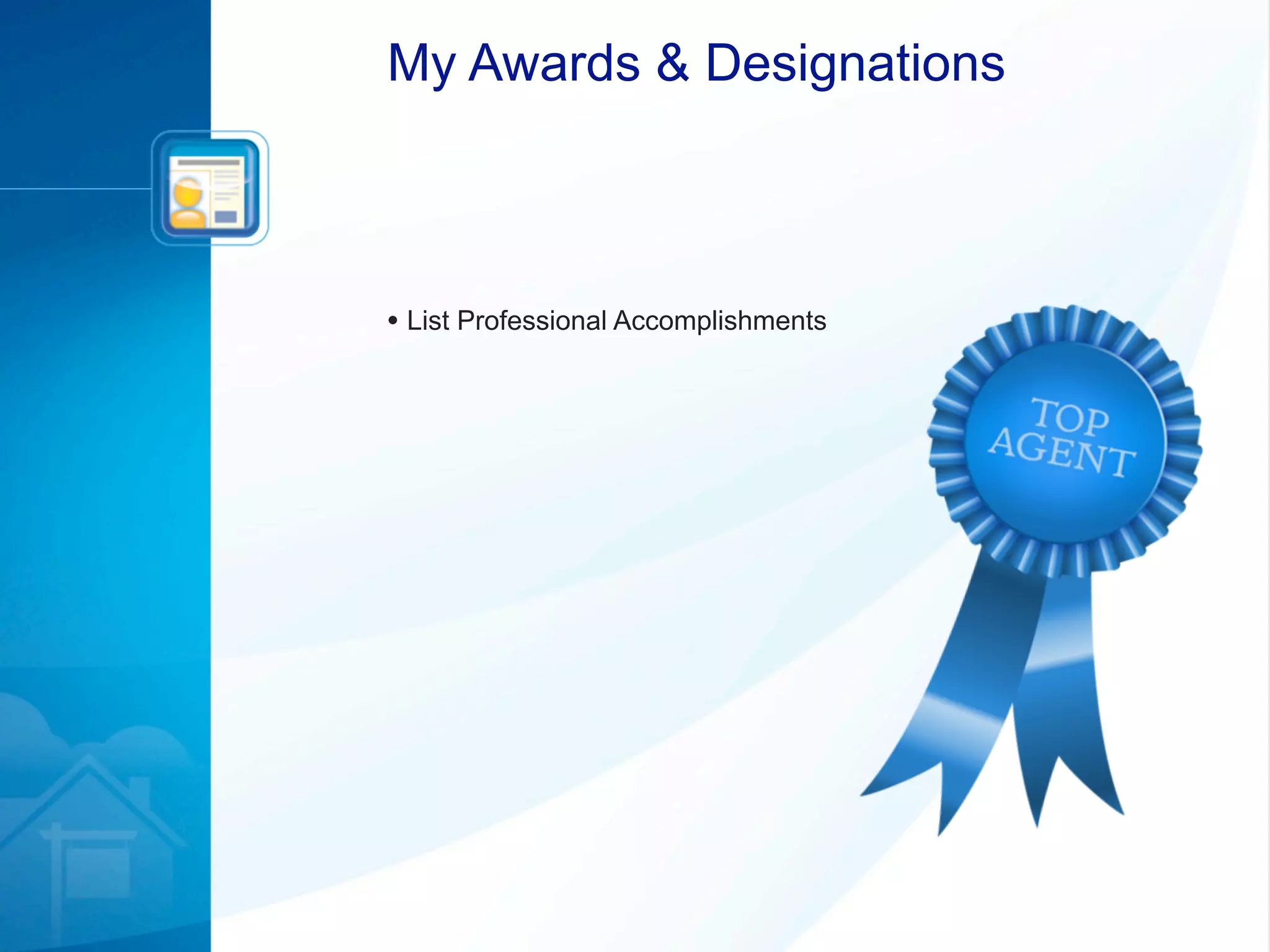 My Awards & Designations



• List Professional Accomplishments
 