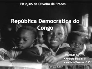 EB 2,3/S de Oliveira de Frades República Democrática do Congo Elaborado por:  ,[object Object]