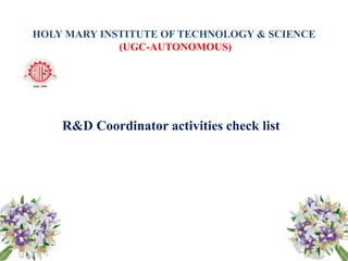 HOLY MARY INSTITUTE OF TECHNOLOGY & SCIENCE
(UGC-AUTONOMOUS)
R&D Coordinator activities check list
 