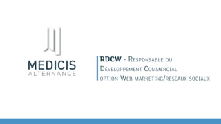 RDCW - RESPONSABLE DU
DÉVELOPPEMENT COMMERCIAL
OPTION WEB MARKETING/RÉSEAUX SOCIAUX
 