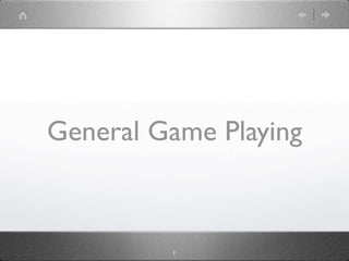 General Game Playing



         1
 
