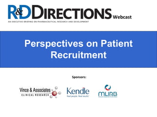Webcast




Perspectives on Patient
     Recruitment

          Sponsors:
 