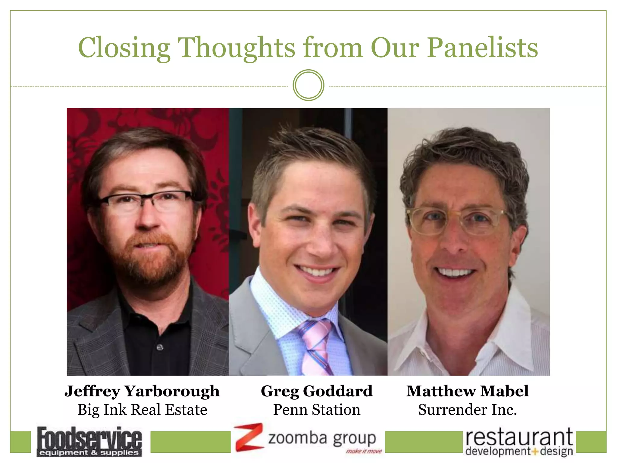 Closing Thoughts from Our Panelists
Jeffrey Yarborough
Big Ink Real Estate
Greg Goddard
Penn Station
Matthew Mabel
Surrender Inc.
 
