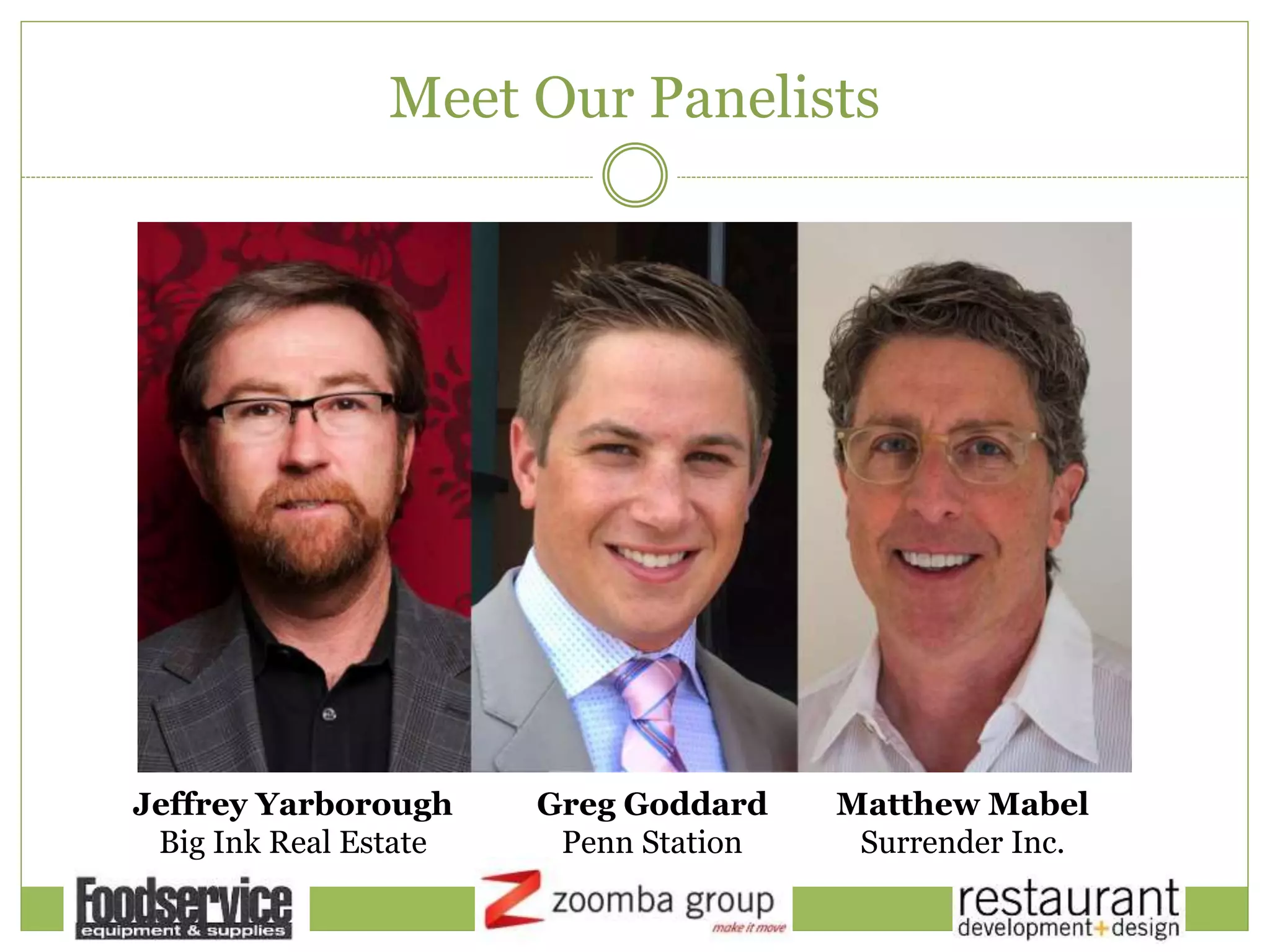 Meet Our Panelists
Jeffrey Yarborough
Big Ink Real Estate
Greg Goddard
Penn Station
Matthew Mabel
Surrender Inc.
 