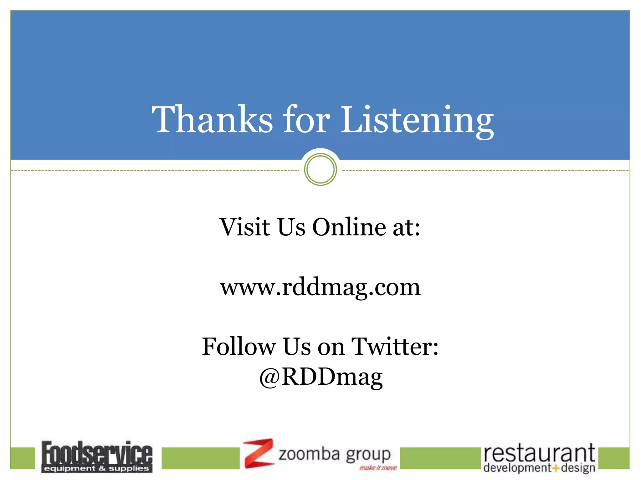 Thanks for Listening
Visit Us Online at:
www.rddmag.com
Follow Us on Twitter:
@RDDmag
 