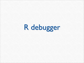 R debugger
 