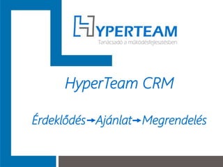 HyperTeam CRM
Érdeklődés Ajánlat Megrendelés
 