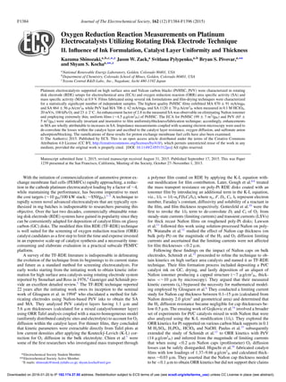 F1384 Journal of The Electrochemical Society, 162 (12) F1384-F1396 (2015)
Oxygen Reduction Reaction Measurements on Platinum
Electrocatalysts Utilizing Rotating Disk Electrode Technique
II. Inﬂuence of Ink Formulation, Catalyst Layer Uniformity and Thickness
Kazuma Shinozaki,a,b,c,∗,z
Jason W. Zack,a
Svitlana Pylypenko,a,b
Bryan S. Pivovar,a,∗∗
and Shyam S. Kochaa,∗∗,z
aNational Renewable Energy Laboratory, Golden, Colorado 80401, USA
bDepartment of Chemistry, Colorado School of Mines, Golden, Colorado 80401, USA
cToyota Central R&D Labs., Inc., Nagakute, Aichi 480-1192 Japan
Platinum electrocatalysts supported on high surface area and Vulcan carbon blacks (Pt/HSC, Pt/V) were characterized in rotating
disk electrode (RDE) setups for electrochemical area (ECA) and oxygen reduction reaction (ORR) area speciﬁc activity (SA) and
mass speciﬁc activity (MA) at 0.9 V. Films fabricated using several ink formulations and ﬁlm-drying techniques were characterized
for a statistically signiﬁcant number of independent samples. The highest quality Pt/HSC ﬁlms exhibited MA 870 ± 91 mA/mgPt
and SA 864 ± 56 μA/cm2
Pt while Pt/V had MA 706 ± 42 mA/mgPt and SA 1120 ± 70 μA/cm2
Pt when measured in 0.1 M HClO4,
20 mV/s, 100 kPa O2 and 23 ± 2◦C. An enhancement factor of 2.8 in the measured SA was observable on eliminating Naﬁon ionomer
and employing extremely thin, uniform ﬁlms (∼4.5 μg/cm2
Pt) of Pt/HSC. The ECA for Pt/HSC (99 ± 7 m2/gPt) and Pt/V (65 ±
5 m2/gPt) were statistically invariant and insensitive to ﬁlm uniformity/thickness/fabrication technique; accordingly, enhancements
in MA are wholly attributable to increases in SA. Impedance measurements coupled with scanning electron microscopy were used to
de-convolute the losses within the catalyst layer and ascribed to the catalyst layer resistance, oxygen diffusion, and sulfonate anion
adsorption/blocking. The ramiﬁcations of these results for proton exchange membrane fuel cells have also been examined.
© The Author(s) 2015. Published by ECS. This is an open access article distributed under the terms of the Creative Commons
Attribution 4.0 License (CC BY, http://creativecommons.org/licenses/by/4.0/), which permits unrestricted reuse of the work in any
medium, provided the original work is properly cited. [DOI: 10.1149/2.0551512jes] All rights reserved.
Manuscript submitted June 1, 2015; revised manuscript received August 31, 2015. Published September 17, 2015. This was Paper
1239 presented at the San Francisco, California, Meeting of the Society, October 27–November 1, 2013.
With the initiation of commercialization of automotive proton ex-
change membrane fuel cells (PEMFCs) rapidly approaching, a reduc-
tion in the cathode platinum electrocatalyst loading by a factor of ∼4,
while maintaining the performance, has become imperative to meet
the cost targets (∼10 gPt/100 kW stack; ∼$50/gPt).1–3
A technique to
rapidly screen novel advanced electrocatalysts that are typically syn-
thesized in mg batches is indispensable to researchers pursuing this
objective. Over the last two decades, commercially obtainable rotat-
ing disk electrode (RDE) systems have gained in popularity since they
can be conveniently adapted for deposition of catalyst ﬁlms on glassy
carbon (GC) disks. The modiﬁed thin ﬁlm RDE (TF-RDE) technique
is well suited for the screening of oxygen reduction reaction (ORR)
catalyst candidates as a ﬁrst step to limit the time and expense invested
in an expensive scale-up of catalyst synthesis and a necessarily time-
consuming and elaborate evaluation in a practical subscale PEMFC
platform.
A survey of the TF-RDE literature is indispensable in delineating
the evolution of the technique from its beginnings to its current status
and future as a standard method for screening electrocatalysts. For
early works starting from the initiating work to obtain kinetic infor-
mation for high surface area catalysts using rotating electrode system
reported by Stonehart and Ross in 1976,4
Gasteiger and Schmidt pro-
vide an excellent detailed review.5
The TF-RDE technique reported
22 years after the initiating work owes its inception to the seminal
work of Gloaguen et al. in 19946
who elucidated a method for fab-
ricating electrodes using Naﬁon-based Pt/V inks to obtain the SA
and MA. They analyzed Pt/V catalyst layers having 1.1 μm and
5.6 μm thicknesses (calculated for a mixed catalyst/ionomer layer)
using ORR Tafel analysis coupled with a macro-homogeneous model
(uniformly distributed catalytic sites and electrolyte) to account for O2
diffusion within the catalyst layer. For thinner ﬁlms, they concluded
that kinetic parameters were extractable directly from Tafel plots at
low current densities after applying the Kouteck´y-Levich (K-L) cor-
rection for O2 diffusion in the bulk electrolyte. Chien et al.7
were
some of the ﬁrst researchers who investigated mass transport through
∗Electrochemical Society Student Member.
∗∗Electrochemical Society Active Member.
z
E-mails: shinozaki@mosk.tytlabs.co.jp; shyam.kocha@nrel.gov
a polymer ﬁlm coated on RDE by applying the K-L equation with-
out modiﬁcation for ﬁlm contribution. Later, Gough et al.8,9
treated
the mass transport resistance on poly-Pt RDE disks coated with an
ionomer ﬁlm by introducing an additional term in the K-L equation,
viz., 1/if = 1/(–neFDfCf/δf), where ne, F, Df, Cf, δf represent electron
number, Faraday’s constant, diffusivity and solubility of a reactant in
the ﬁlm, and ﬁlm thickness respectively. Gottesfeld et al.10
were the
ﬁrst to invoke the 1/if term to de-convolute Df and Cf of O2 from
steady-state currents (limiting currents) and transient currents (LSVs)
for thick recast Naﬁon ﬁlms on roughened poly-Pt disks; Lawson
et al.11
followed this work using solution-processed Naﬁon on poly-
Pt. Watanabe et al.12
studied the effect of Naﬁon cap thickness (on
bulk poly-Pt) on the magnitude of the H2 and O2 diffusion limiting
currents and ascertained that the limiting currents were not affected
for ﬁlm thicknesses <0.2 μm.
Following these ﬁndings on the impact of Naﬁon caps on bulk
electrodes, Schmidt et al.13
proceeded to reﬁne the technique to ob-
tain kinetics on high surface area catalysts and named it as TF-RDE
technique. Their ﬁlm formation process included depositing a Pt/C
catalyst ink on GC, drying, and lastly deposition of an aliquot of
Naﬁon ionomer producing a capped structure (∼7 μg/cm2
Pt, thick-
ness <∼10 μm by microscopy). They argued that their measured
kinetic currents (ik) bypassed the necessity for mathematical model-
ing employed by Gloaguen et al.6
They conducted a limiting current
study for Naﬁon cap thickness between 0.1–15 μm (calculated from
Naﬁon density 2.0 g/cm3
and geometrical area) and determined that
the H2 diffusion resistance became negligible for cap thicknesses be-
low 0.5 μm. The ensuing work of Gojkovic et al.14
involved a broader
set of experiments for Pt/C catalysts mixed in with Naﬁon that were
also analyzed using the K-L modiﬁcation (1/if). They explored the
ORR kinetics for Pt supported on various carbon black supports in 0.1
M H2SO4, H3PO4, HClO4 and NaOH. Paulus et al.15
subsequently
extended the study of Schmidt et al.13
to ORR kinetics with Pt/V
(14 μg/cm2
Pt) and inferred from the magnitude of limiting currents
that when using <0.2 μm Naﬁon caps (proﬁlometer) O2 diffusion
losses can be safely disregarded. Higuchi et al.16
fabricated catalyst
ﬁlms with low loadings of 1.37–9.66 μg/cm2
Pt and calculated thick-
ness ∼0.03 μm. They asserted that the Naﬁon cap thickness needed
to be <0.1 μm to obtain ORR kinetics but did not support their claims
) unless CC License in place (see abstract).ecsdl.org/site/terms_useaddress. Redistribution subject to ECS terms of use (see192.174.37.50Downloaded on 2016-01-20 to IP
 