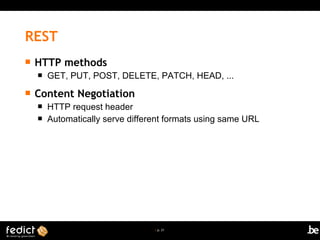 | p. 21
 HTTP methods
 GET, PUT, POST, DELETE, PATCH, HEAD, ...
 Content Negotiation
 HTTP request header
 Automatically serve different formats using same URL
REST
 