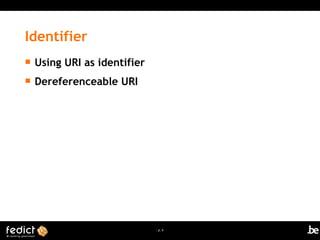| p. 6
 Using URI as identifier
 Dereferenceable URI
Identifier
 