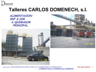 Talleres CARLOS DOMENECH, s.l. ALIMENTACION RDF & CDR  A QUEMADOR PRINCIPAL. &quot;clic&quot; para continuar 
