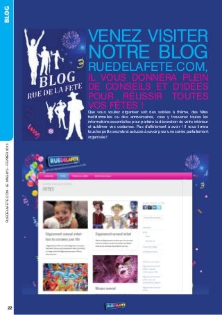 BLOG




                                               veneZ vIsIter
                                               notre BLoG
                                               rueDeLAFete.CoM,
                                               IL vous DonnerA PLeIn
                                               De ConseILs et D’IDÉes
                                               Pour rÉussIr toutes
                                               vos Fêtes !
                                               Que vous vouliez organiser soit des soirées à thème, des fêtes
                                               traditionnelles ou des anniversaires, vous y trouverez toutes les
                                               informations essentielles pour parfaire la décoration de votre intérieur
                                               et sublimer vos costumes. Pas d’affolement à avoir ! Il vous livrera
                                               tous les petits secrets et astuces à savoir pour une soirée parfaitement
                                               organisée !
 rueDeLAFete.CoM - Le MAG n°5 - FevrIer 2013




                        22
 