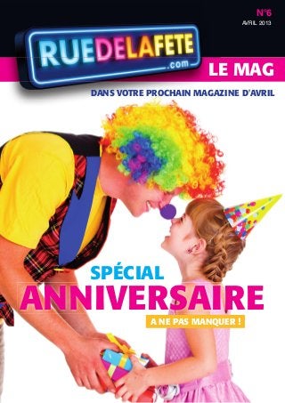 N°6
                                   AvrIL 2013




                          LE MAG
   DANS VOTRE PROCHAIN MAGAZINE D'AVRIL




   SPÉCIAL
ANNIVERSAIRE  A NE PAS MANQUER !
 