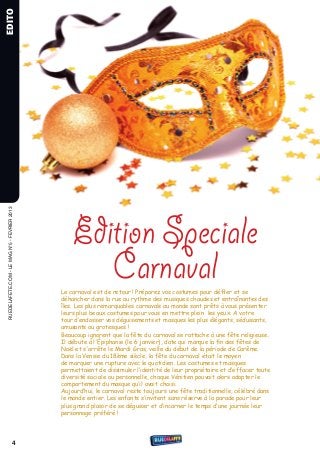 EDITO
 rueDeLAFete.CoM - Le MAG n°5 - FevrIer 2013




                                                   Edition Speciale
                                                      Carnaval
                                               Le carnaval est de retour ! Préparez vos costumes pour déﬁler et se
                                               déhancher dans la rue au rythme des musiques chaudes et entraînantes des
                                               îles. Les plus remarquables carnavals au monde sont prêts à vous présenter
                                               leurs plus beaux costumes pour vous en mettre plein les yeux. A votre
                                               tour d’endosser vos déguisements et masques les plus élégants, séduisants,
                                               amusants ou grotesques !
                                               Beaucoup ignorent que la fête du carnaval se rattache à une fête religieuse.
                                               Il débute à l'Épiphanie (le 6 janvier), date qui marque la ﬁn des fêtes de
                                               Noël et s'arrête le Mardi Gras, veille du début de la période de Carême.
                                               Dans la Venise du 18ème siècle, la fête du carnaval était le moyen
                                               de marquer une rupture avec le quotidien. Les costumes et masques
                                               permettaient de dissimuler l’identité de leur propriétaire et d’effacer toute
                                               diversité sociale ou personnelle, chaque Vénitien pouvait alors adopter le
                                               comportement du masque qu’il avait choisi.
                                               Aujourd’hui, le carnaval reste toujours une fête traditionnelle, célébré dans
                                               le monde entier. Les enfants s’invitent sans réserve à la parade pour leur
                                               plus grand plaisir de se déguiser et d’incarner le temps d’une journée leur
                                               personnage préféré !




                                      4
 