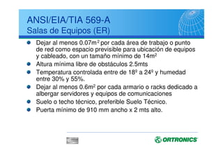 ANSI/EIA/TIA 569-A
Espacios y Canalizaciones
Canalizaciones Horizontales
Sobre el pavimento
Conductos
Canalizaciones
Techo
 