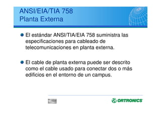 ANSI/EIA/TIA 569-A
Detalles de los Conductos
Tipos Recomendados
PVC rigido
Tubos metálicos/rígidos
No Recomendados
Tubos metálicos flexibles
Si se usan tubos metálicos flexibles, la distancia está
limitada a 6 mts por cada tirada, para evitar la abrasión de
los cables cuando se están instalando
 