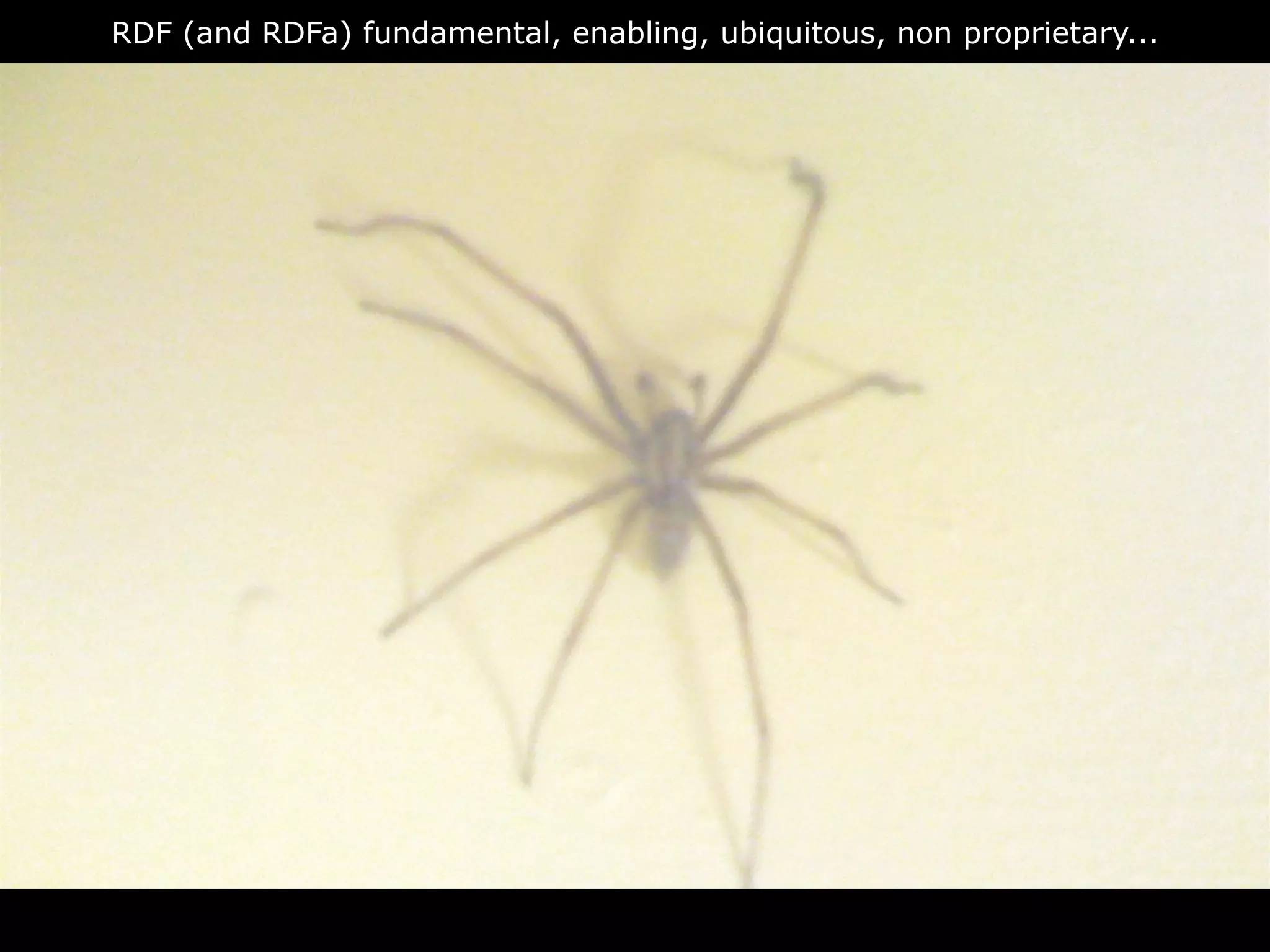 RDF (and RDFa) fundamental, enabling, ubiquitous, non proprietary...




                                RDFa
 
