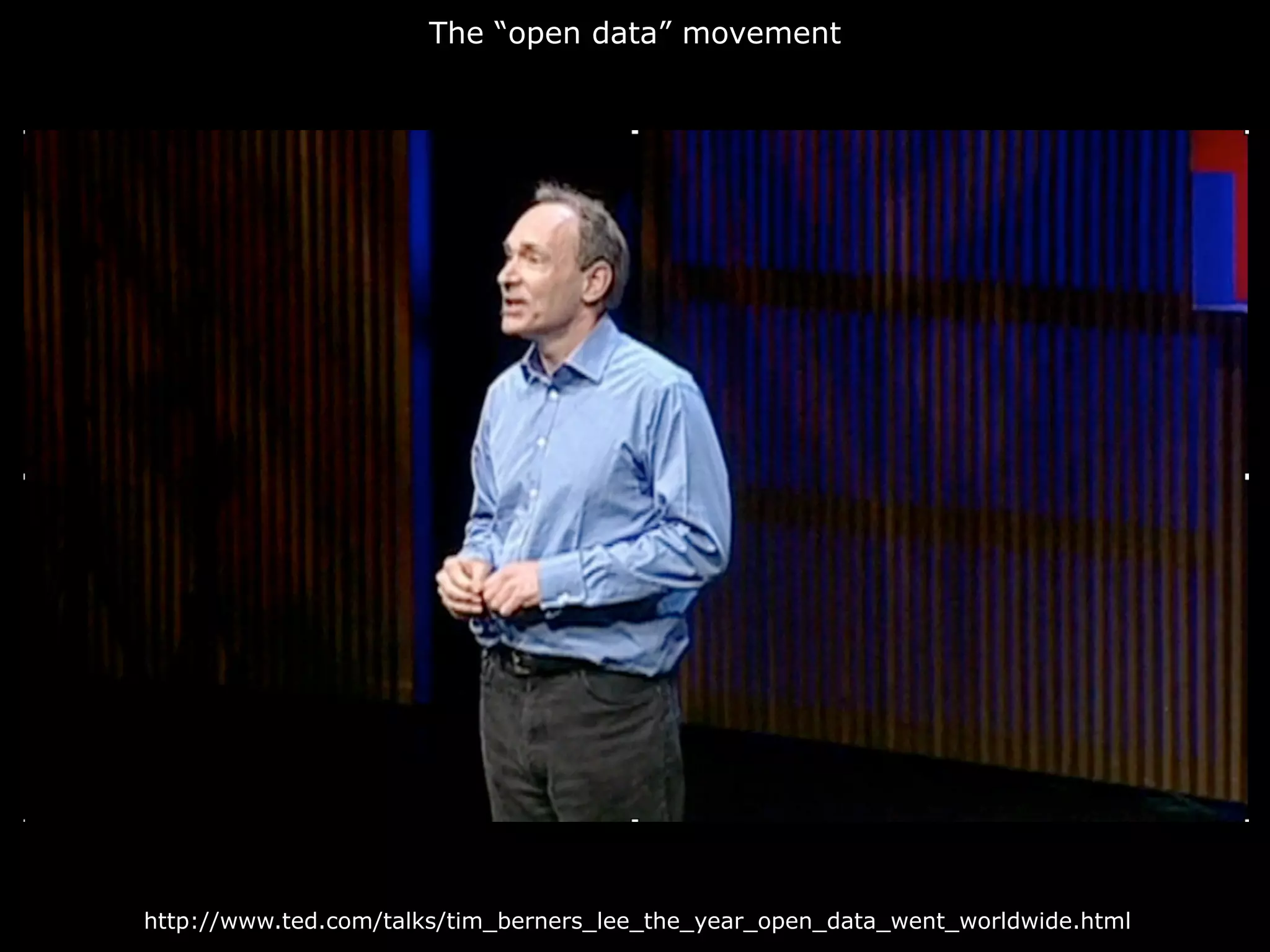 The “open data” movement




http://www.ted.com/talks/tim_berners_lee_the_year_open_data_went_worldwide.html
 