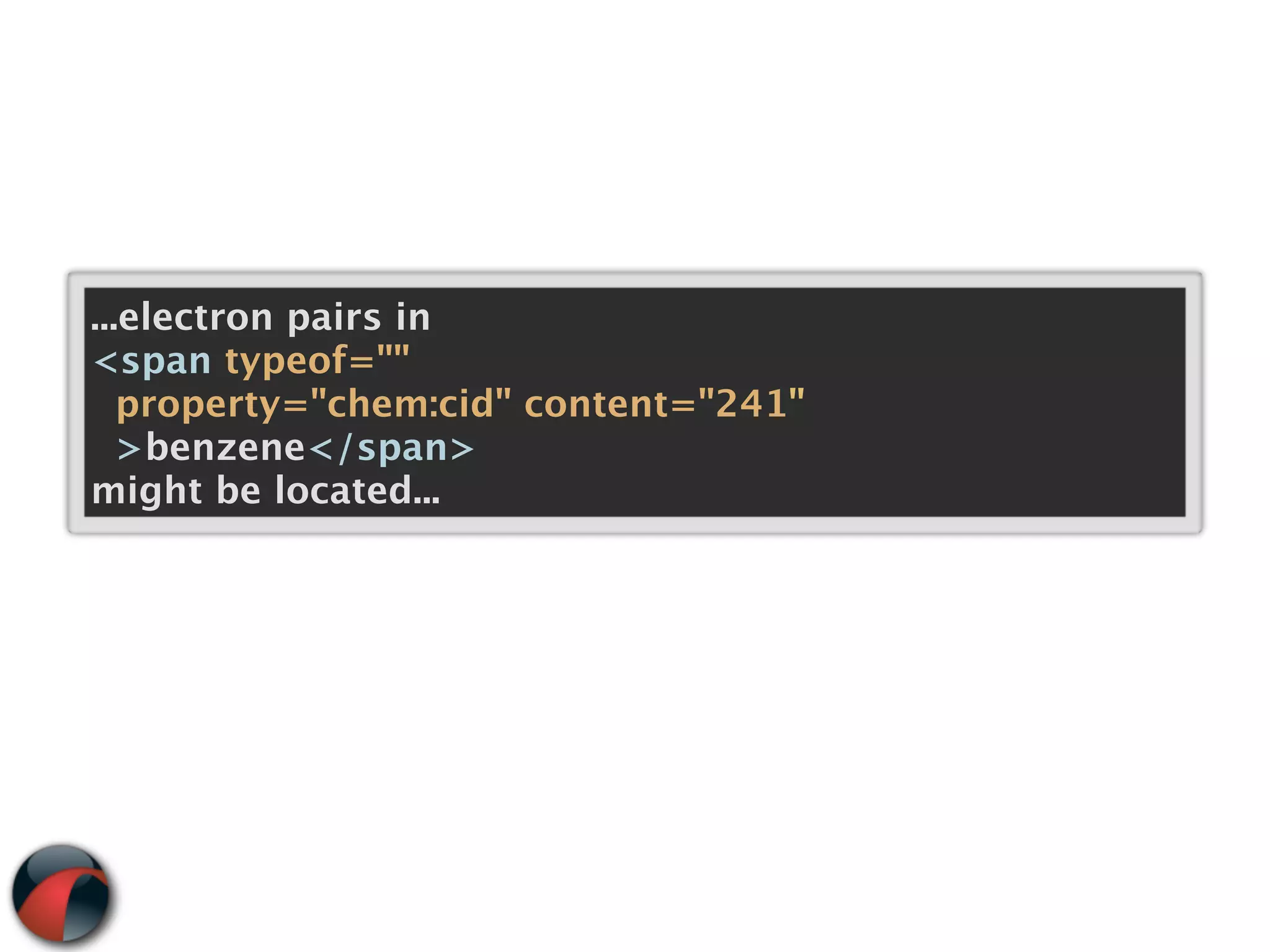 ...electron pairs in
<span typeof=""
   property="chem:cid" content="241"
   >benzene</span>
might be located...
 