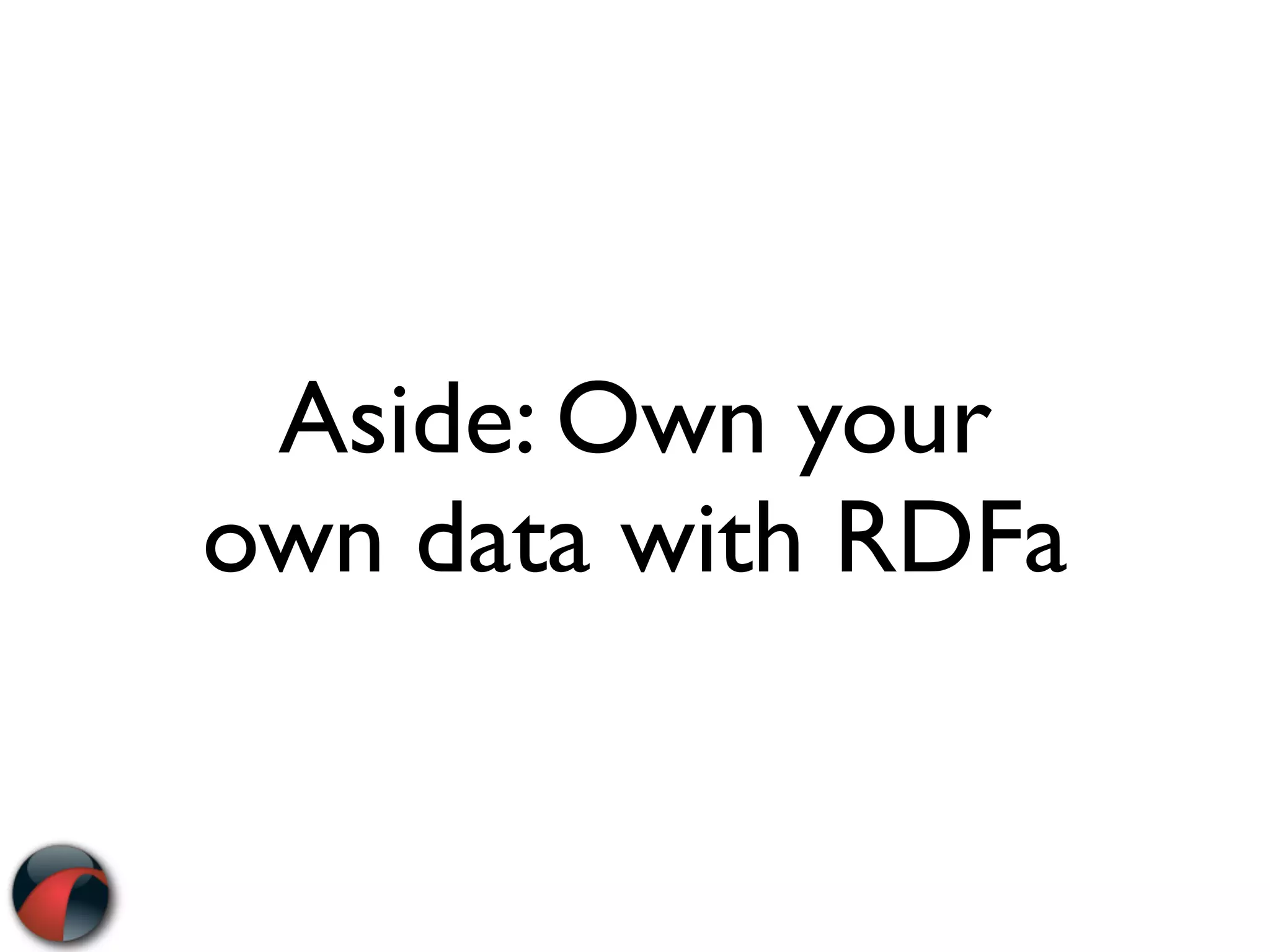 Aside: Own your
own data with RDFa
 