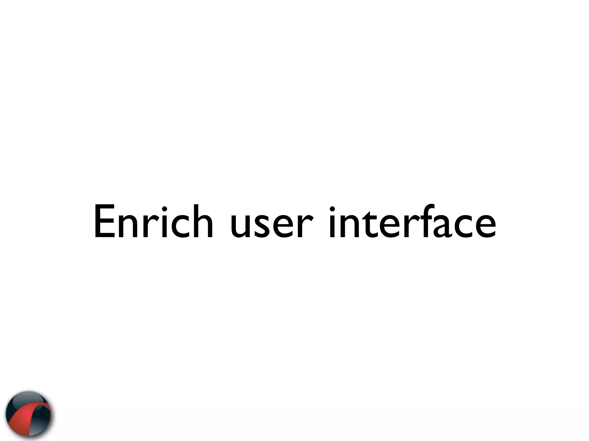 Enrich user interface
 