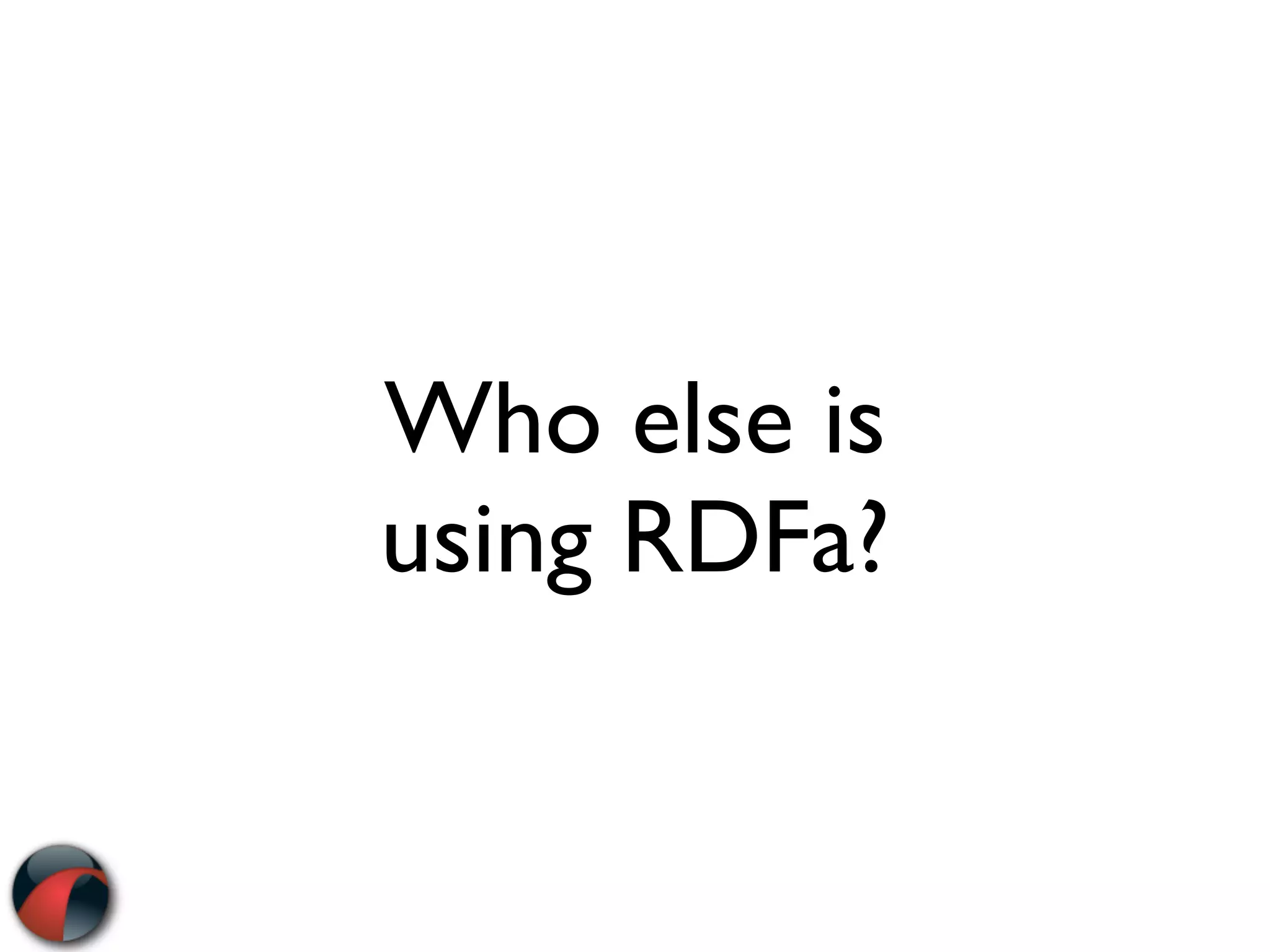 Who else is
using RDFa?
 