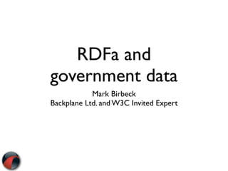 RDFa and
government data
            Mark Birbeck
Backplane Ltd. and W3C Invited Expert
 