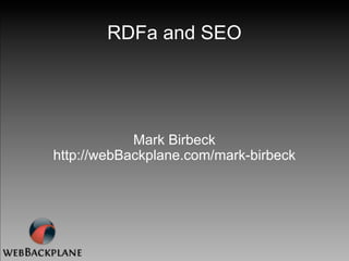 RDFa and SEO




            Mark Birbeck
http://webBackplane.com/mark-birbeck
 