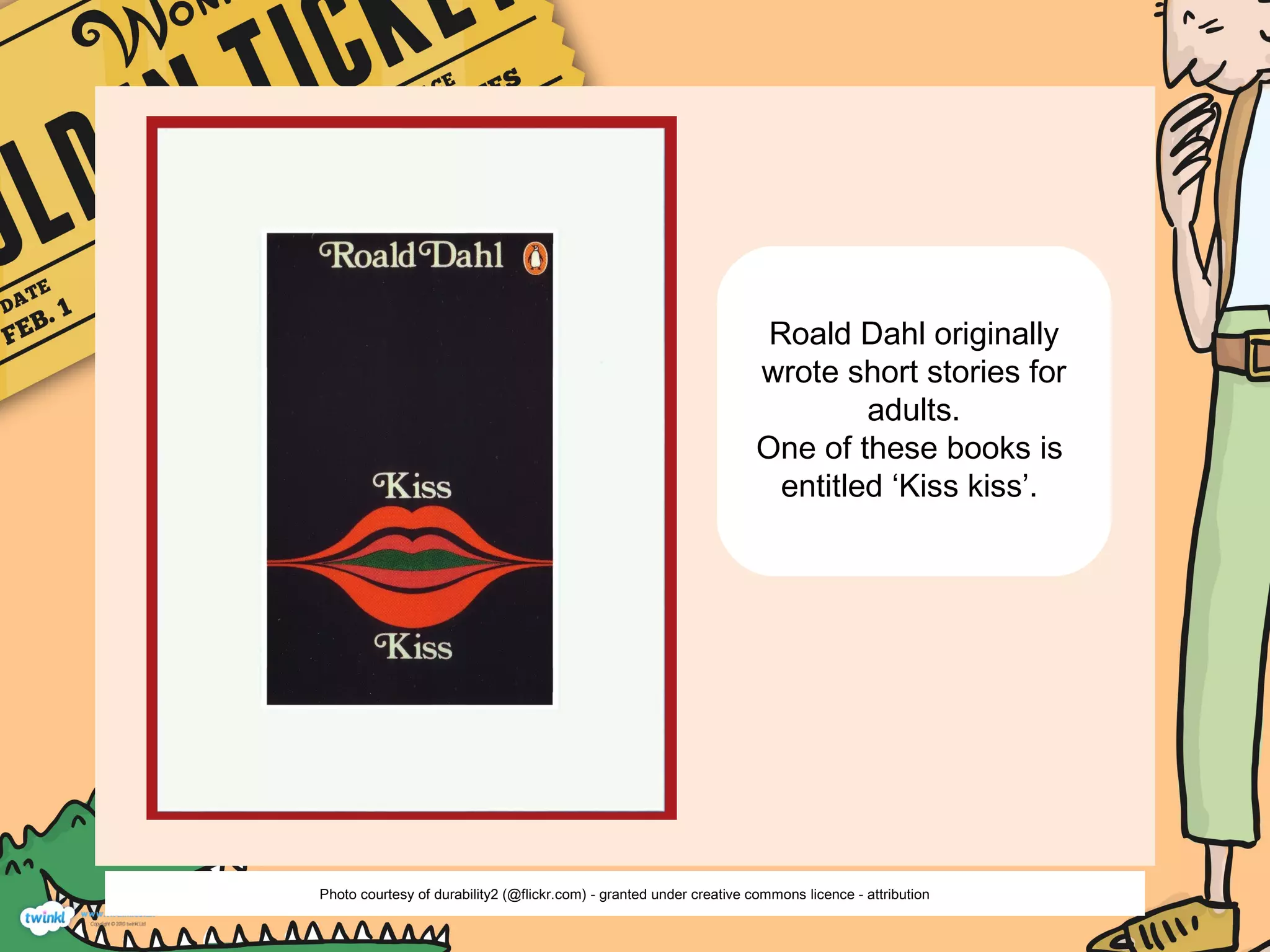Roald Dahl originally
wrote short stories for
adults.
One of these books is
entitled ‘Kiss kiss’.
Photo courtesy of durability2 (@flickr.com) - granted under creative commons licence - attribution