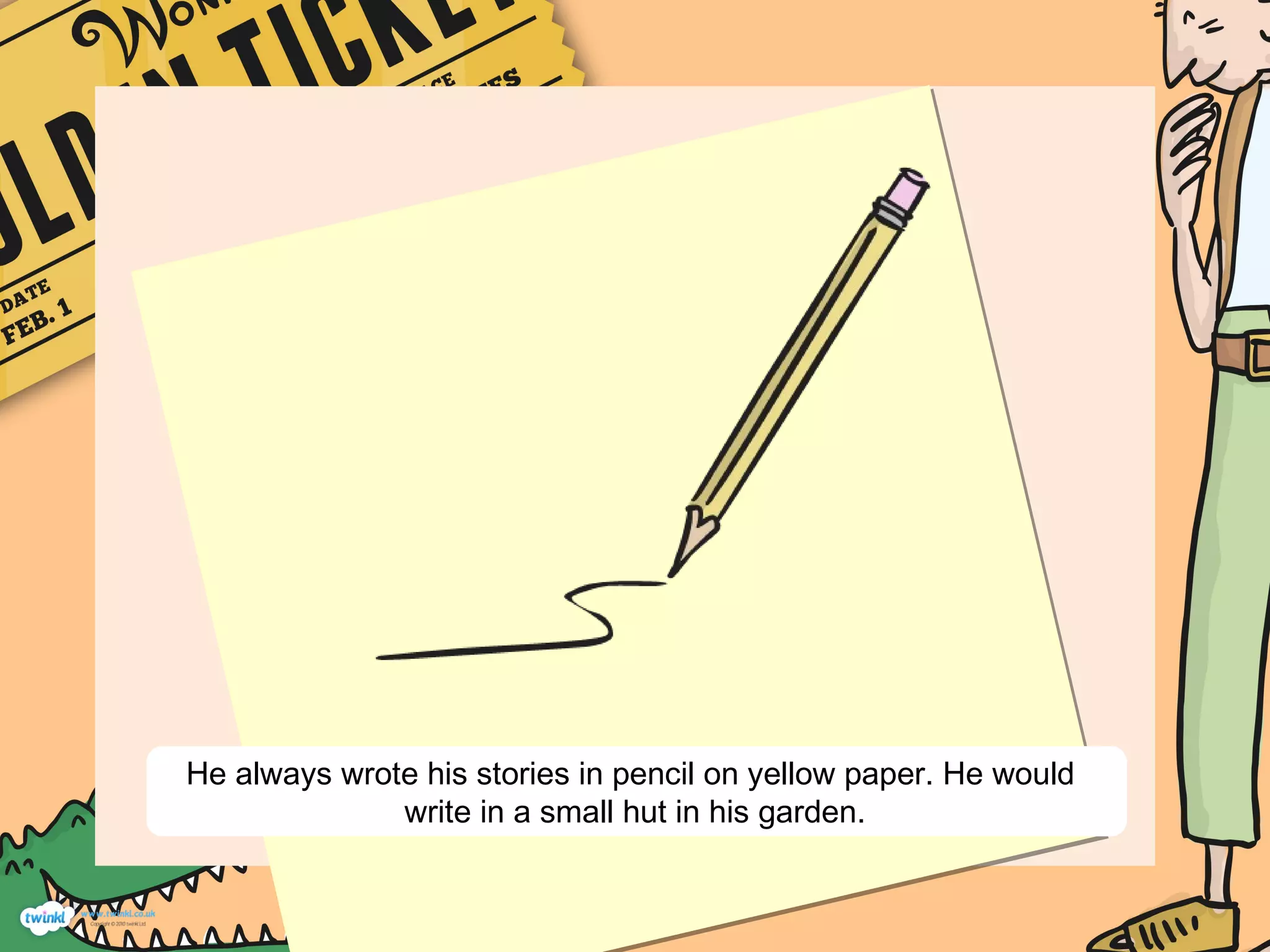 He always wrote his stories in pencil on yellow paper. He would
write in a small hut in his garden.